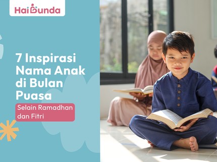 7 Inspirasi Nama Anak di Bulan Puasa Selain Ramadhan dan Fitri