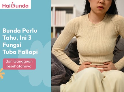 Bunda Perlu Tahu, Ini 3 Fungsi Tuba Fallopi dan Gangguan Kesehatannya