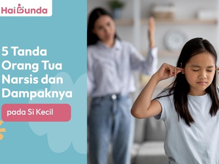 7 Tanda Orang Tua Narsis dan Dampaknya pada Si Kecil