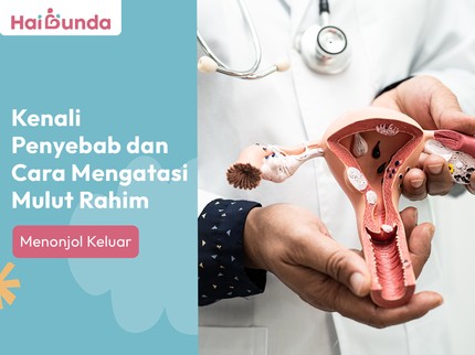 Kenali Penyebab dan Cara Mengatasi Mulut Rahim Menonjol Keluar