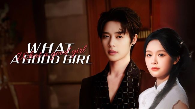Sinopsis Remake Drama China What a Good Girl (2026)