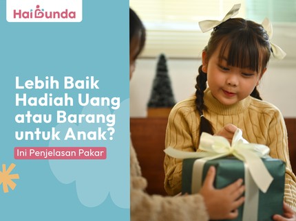 Lebih Baik Hadiah Uang atau Barang untuk Anak? Ini Penjelasan Pakar