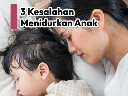 3 Kesalahan Menidurkan Anak yang Sebaiknya Tidak Dilakukan