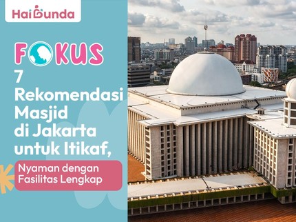 7 Rekomendasi Masjid di Jakarta untuk Itikaf, Nyaman dengan Fasilitas Lengkap
