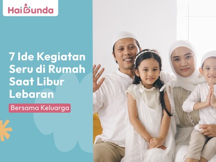 7 Ide Kegiatan Seru di Rumah Saat Libur Lebaran Bersama Keluarga
