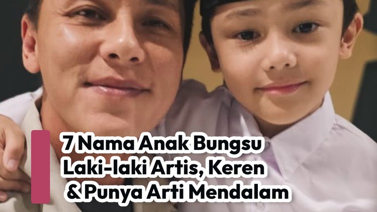 7 Nama Anak Bungsu Laki-laki Artis, Keren & Punya Arti Mendalam