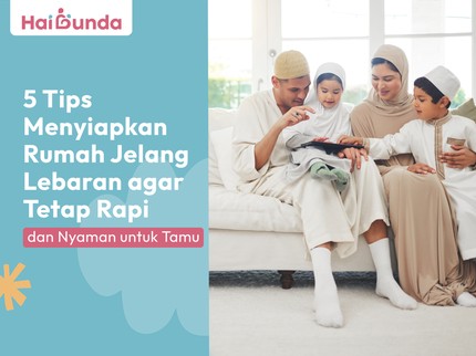 5 Tips Menyiapkan Rumah Jelang Lebaran agar Tetap Rapi dan Nyaman untuk Tamu
