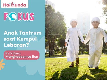 Anak Tantrum saat Kumpul Lebaran? Ini 5 Cara Menghadapinya Bun