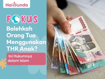 Bolehkah Orang Tua Menggunakan THR Anak? Ini Hukumnya dalam Islam