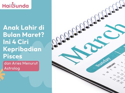 Anak Lahir di Bulan Maret? Ini 4 Ciri Kepribadian Pisces dan Aries Menurut Astrolog