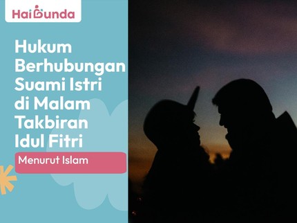 Hukum Berhubungan Suami Istri di Malam Takbiran Idul Fitri Menurut Islam