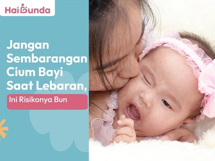 Jangan Sembarangan Cium Bayi saat Lebaran, Ini Risikonya Bun