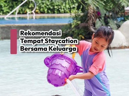 Rekomendasi Tempat Staycation Bersama Keluarga