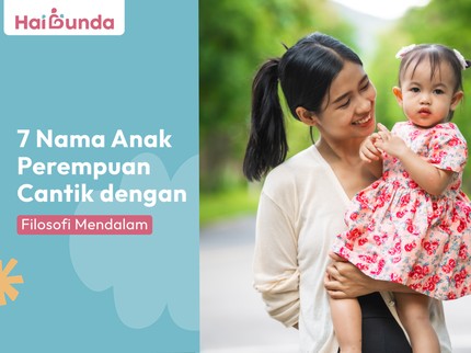 7 Nama Anak Perempuan Cantik dengan Filosofi Mendalam