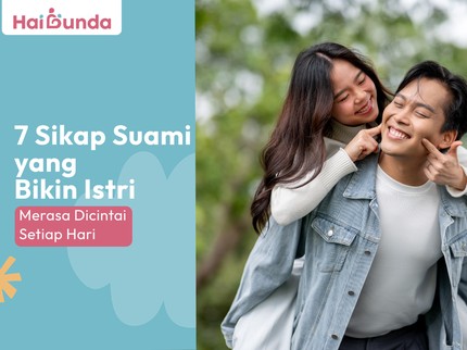 7 Sikap Suami yang Bikin Istri Merasa Dicintai Setiap Hari