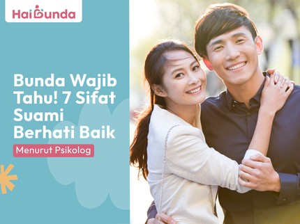 Bunda Wajib Tahu! 7 Sifat Suami Berhati Baik Menurut Psikolog