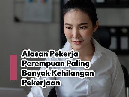 Alasan Pekerja Perempuan Paling Banyak Kehilangan Pekerjaan