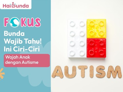 Bunda Wajib Tahu! Ini Ciri-Ciri Wajah Anak dengan Autisme