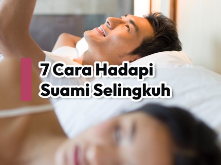 7 Cara Hadapi Suami Selingkuh
