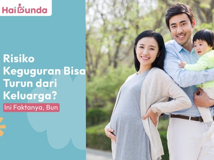 Risiko Keguguran Bisa Turun dari Keluarga? Ini Faktanya, Bun