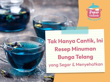 Tak Hanya Cantik, Ini Resep Minuman Bunga Telang yang Segar & Menyehatkan
