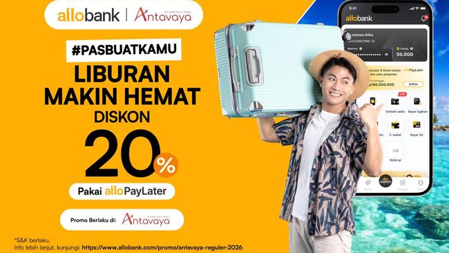 Mau Liburan Lebih Hemat? Manfaatkan Diskon 20% Allo Paylater Di Antavaya