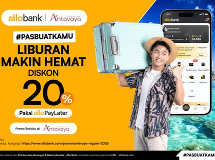 Liburan Lebih Hemat! Dapatkan Diskon 20% Pakai Allo Paylater di Antavaya