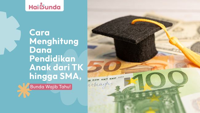Cara Menghitung Dana Pendidikan Anak Dari Tk Hingga Sma, Bunda Wajib Tahu!