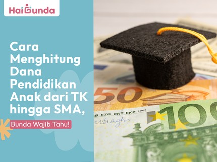 Cara Menghitung Dana Pendidikan Anak dari TK hingga SMA, Bunda Wajib Tahu!
