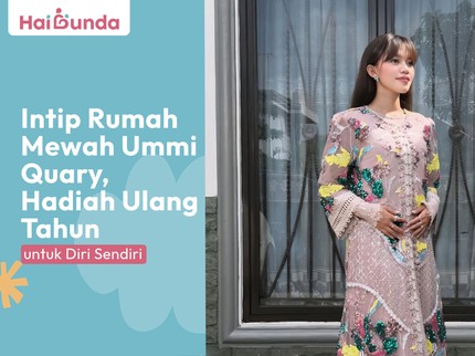 Intip Rumah Mewah Ummi Quary, Hadiah Ulang Tahun untuk Diri Sendiri