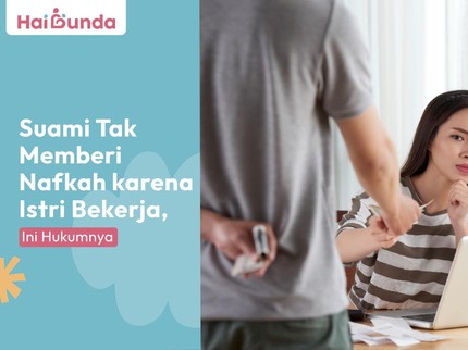 Suami Tak Memberi Nafkah karena Istri Bekerja, Ini Hukumnya