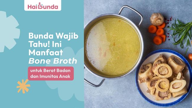 Bunda Wajib Tahu! Ini Manfaat Bone Broth Untuk Berat Badan Dan Imunitas Anak