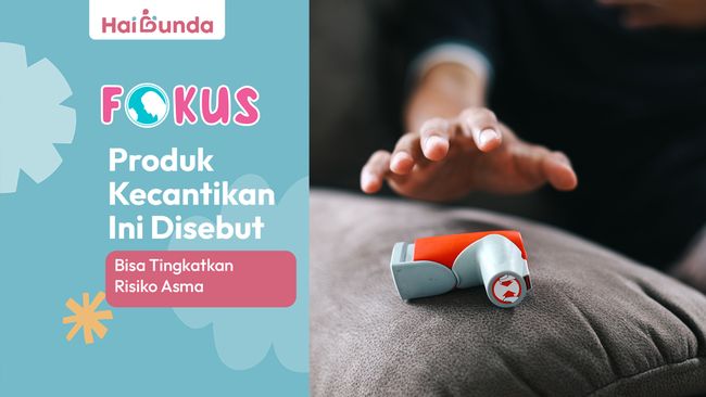 Waspada Bun, Produk Kecantikan Ini Disebut Bisa Tingkatkan Risiko Asma