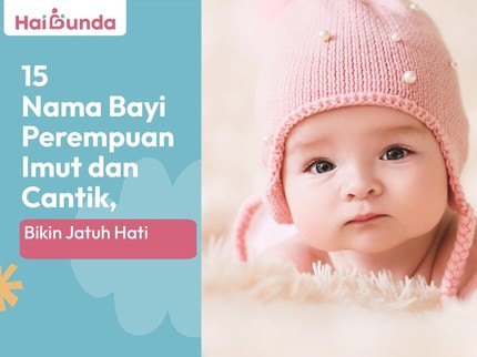 10 Nama Bayi Perempuan Imut dan Cantik, Bikin Jatuh Hati