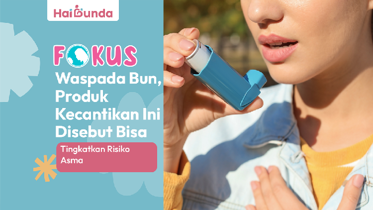 Waspada Bun, Produk Kecantikan Ini Disebut Bisa Tingkatkan Risiko Asma