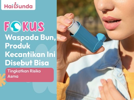 Waspada Bun, Produk Kecantikan Ini Disebut Bisa Tingkatkan Risiko Asma