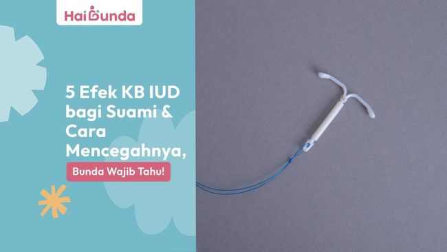 5 Efek Kb Iud Bagi Suami Dan Cara Mencegahnya, Bunda Wajib Tahu!