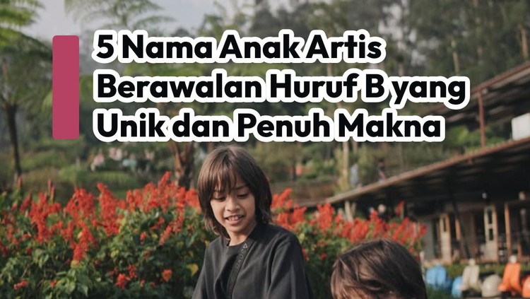 5 Nama Anak Artis Berawalan Huruf B, Unik dan Penuh Makna