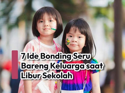 7 Ide Bonding Seru Bareng Keluarga saat Libur Sekolah
