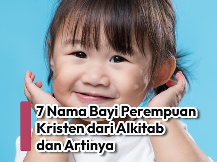7 Nama Bayi Perempuan Kristen dari Alkitab dan Artinya