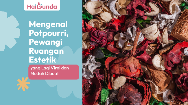 Mengenal Potpourri, Pewangi Ruangan Estetik Yang Lagi Viral Dan Mudah Dibuat