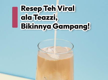 Resep Teh Viral ala Teazzi, Bikinnya Gampang!