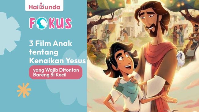 3 Film Anak Tentang Kenaikan Yesus Yang Wajib Ditonton Bareng Si Kecil