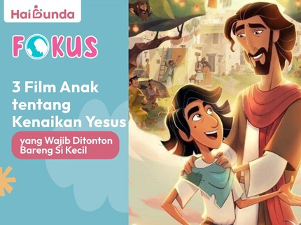 3 Film Anak tentang Kenaikan Yesus yang Wajib Ditonton Bareng Si Kecil