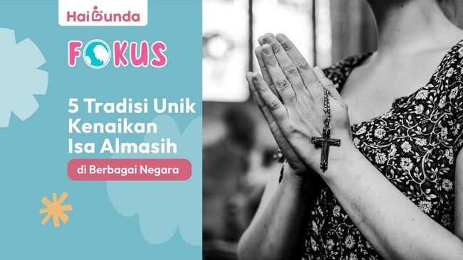 5 Tradisi Unik Kenaikan Isa Almasih Di Berbagai Negara