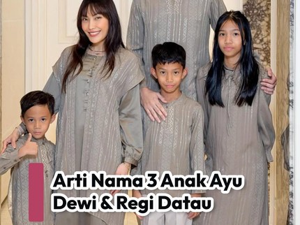 Arti Nama 3 Anak Ayu Dewi & Regi Datau