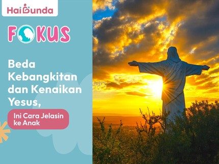 Beda Kebangkitan dan Kenaikan Yesus, Ini Cara Jelasin ke Anak
