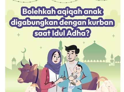 Bolehkah Aqiqah Anak Digabungkan dengan Kurban saat Idul Adha?