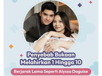 Penyebab Bukaan Melahirkan 1 hingga 10 Berjarak Lama seperti Alyssa Daguise
