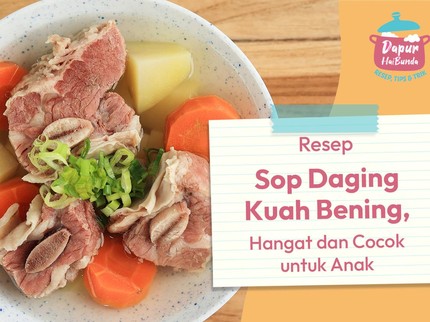 Resep Sop Daging Kuah Bening, Hangat dan Cocok untuk Anak